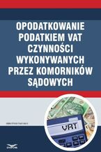 Okładka - OPODATKOWANIE PODATKIEM VAT CZYNNOŚCI WYKONYWANYCH PRZEZ KOMORNIKÓW SĄDOWYCH  - Infor Pl
