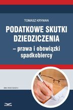 Okładka - Podatkowe skutki dziedziczenia - prawa i obowiązki spadkobiercy - Tomasz Krywan