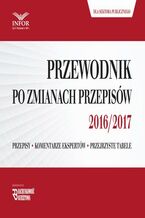 Okładka - Przewodnik po zmianach przepisów 2016/2017 dla księgowych i kadrowych z sektora publicznego - Infor Pl