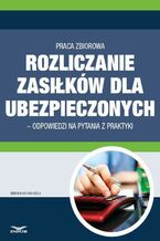 Okładka - Rozliczanie zasiłków dla ubezpieczonych - odpowiedzi na pytania z praktyki - Infor Pl