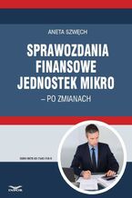 Okładka - Sprawozdania finansowe jednostek mikro - po zmianach - Aneta Szwęch