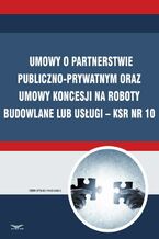 Okładka - Umowy o partnerstwie publiczno-prywatnym oraz umowy koncesji na roboty budowlane lub usługi - KSR Nr 10 - Infor Pl