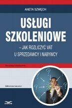 Okładka - Usługi szkoleniowe - jak rozliczyć VAT u sprzedawcy i nabywcy - Aneta Szwęch