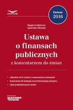 Okładka - Ustawa o finansach publicznych z komentarzem do zmian - Magda Grotkiewicz, Agnieszka Oleksiak