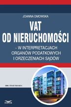 Okładka - VAT od nieruchomości w interpretacjach organów podatkowych i orzeczeniach sądów - Joanna Dmowska