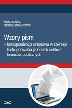 Okładka - Wzory pism - korespondencja urzędowa w zakresie funkcjonowania jedostek sektra finansów publicznych - Infor Pl