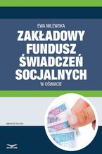 Okładka - Zakładowy fundusz świadczeń socjalnych w oświacie - Ewa Milewska