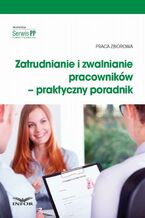 Okładka - Zatrudnianie i zwalnianie pracowników - praktyczny poradnik - Infor Pl