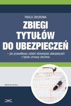 Okładka - Zbiegi tytułów do ubezpieczeń. Jak prawidłowo ustalić obowiązek ubezpieczeń z tytułu umowy zlecenia - Infor Pl