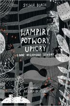Okładka - Wampiry, potwory, upiory i inne nieziemskie stwory - Sylwia Błach, Paulina Daniluk