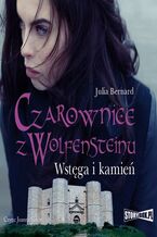 Okładka - Czarownice z Wolfensteinu Tom 2 Wstęga i kamień - Julia Bernard