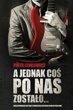 Okładka - A jednak coś po nas zostało - Piotr Lenkiewicz