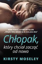 Okładka - Chłopak, który chciał zacząć od nowa - Kirsty Moseley