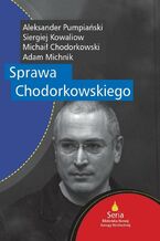 Okładka - Sprawa Chodorkowskiego - Adam Michnik, Siergiej Kowaliow, Aleksander Pumpiański, Michaił Chodorkowski