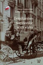 Okładka - Dorożkarstwo warszawskie w XIX wieku - Łukasz Lubryczyński, Karolina Wanda Gańko
