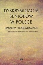 Okładka - Dyskryminacja seniorów w Polsce - Piotr Broda-Wysocki, Aniela Dylus, Małgorzata Pawlus