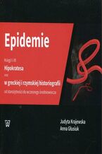 Okładka - Epidemie Księgi I i III Hipokratesa oraz w greckiej i rzymskiej historiografii od starożytności do wczesnego średniowiecza - Judyta Krajewska, Anna Głusiuk