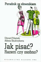 Okładka - Jak pisać? Razem czy osobno? - Edward Polański, Aldona Skudrzykowa