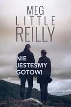 Okładka - Nie jesteśmy gotowi - Meg Little Reilly