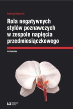 Okładka - Rola negatywnych stylów w zespole napięcia przedmiesiączkowego - Andrzej Śliwerski