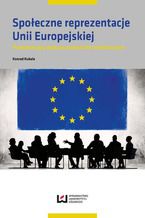 Społeczne reprezentacje Unii Europejskiej. Przedakcesyjny dyskurs polskich elit symbolicznych