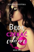 Okładka - Będę czekać całą noc - Justyna Luszyńska