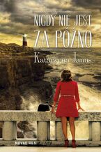 Okładka - Nigdy nie jest za późno - Katarzyna Janus