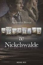 Okładka - Zbrodnie w Nickelswalde - Agnieszka Bernat