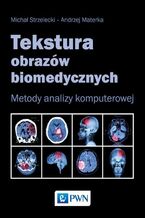 Okładka - Tekstura obrazów biomedycznych - Michał Strzelecki, Andrzej Materka