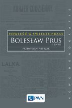 Okładka - Powieść w świecie prasy. Bolesław Prus i inni - Przemysław Pietrzak