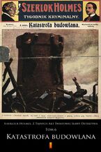 Okładka - Sherlock Holmes. Z Tajnych Akt Światowej Sławy Detektywa (Tom 6). Sherlock Holmes. Z Tajnych Akt Światowej Sławy Detektywa. Tom 6: Katastrofa budowlana - anonimowy