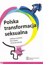 Okładka - Polska transformacja seksualna - Anna Jawor, Anna Kurowicka, Aleksandra Andrzejewska, Ludmiła Janion, Małgorzata Kot, Paweł Matusz, Aleksander Wasiak-Radoszewski, Ewa Wróblewska-Trochimiuk, Robert Zawisza