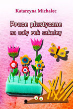 Okładka - Prace plastyczne na cały rok szkolny - Katarzyna Michalec