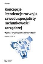 Okładka - Koncepcje i tendencje rozwoju zawodu specjalisty rachunkowości zarządczej. Wymiar krajowy i międzynarodowy - Ewelina Zarzycka
