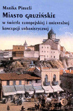 Okładka - Miasto gruzińskie w świetle europejskiej i orientalnej koncepcji urbanistycznej - Marika Pirveli