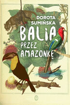 Okładka - Balią przez Amazonkę - Dorota Sumińska