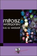 Okładka - Kto to widział - Miłosz Waligórski