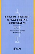 Okładka - Standardy i procedury w pielęgniarstwie onkologicznym - Marta Łuczyk, Zdzisław Szadowska-Szlachetka, Barbara Ślusarska