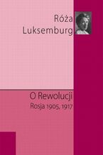 Okładka - O rewolucji. Rosja 1905,1917 - Róża Luksemburg