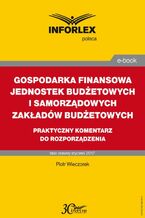 Okładka - GOSPODARKA FINANSOWA JEDNOSTEK BUDŻETOWYCH I SAMORZĄDOWYCH ZAKŁADÓW BUDŻETOWYCH praktyczny komentarz do rozporządzenia - Piotr Wieczorek