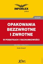Okładka - OPAKOWANIA BEZZWROTNE I ZWROTNE w podatkach i rachunkowości - Aneta Szwęch