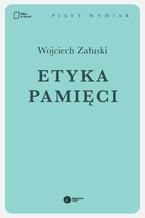 Okładka - Etyka pamięci - Wojciech Załuski