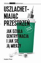 Okładka - Uszlachetniając przestrzeń. Jak działa gentryfikacja i jak się ją mierzy - Łukasz Drozda