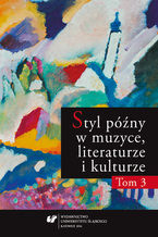 Okładka - Styl późny w muzyce, literaturze i kulturze. T. 3 - red. Eugeniusz Knapik, Agnieszka Woźniakowska, Wojciech Stępień, Jarosław Szurman,