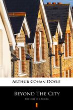 Okładka - Beyond The City. The Idyll of a Suburb - Arthur Conan Doyle