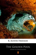 Okładka - The Golden Pool. A Story of a Forgotten Mine - R. Austin Freeman