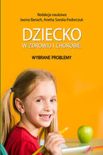 Okładka - Dziecko w zdrowiu i chorobie. Wybrane problemy - Iwona Banach (red.), Anetta Soroka-Fedorczuk (red.)