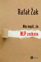 Okładka - Nie myśl, że NLP zniknie - Rafał Żak