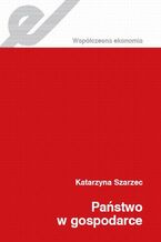 Okładka - Państwo w gospodarce - Katarzyna Szarzec