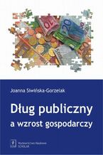 Okładka - Dług publiczny a wzrost gospodarczy - Joanna Siwińska-Gorzelak
